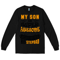 Black My Son Is Super Awesome His Stepdad Long Sleeve Tee - artisFamous