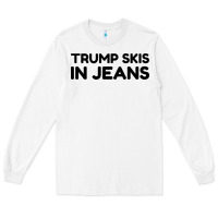 White trump skis in jeans Long Sleeve Tee - artisFamous
