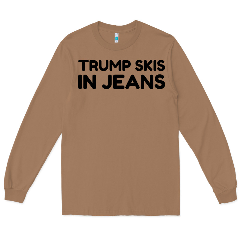 Trump Skis In Jeans Long Sleeve Tee by artisFamous | Teevron
