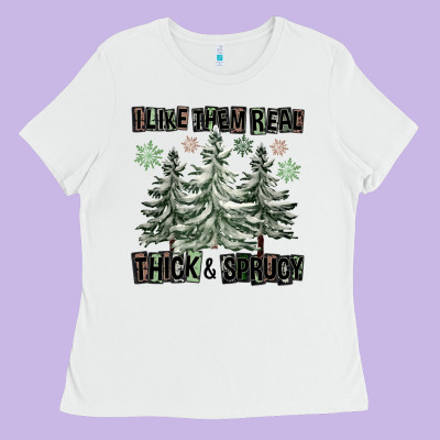 I Like Them Real Thick And Sprucy Ladies Tee Designed By Fadigitalartstudio
