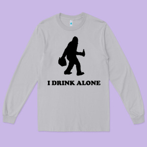 Bigfoot Sasquatch I Drink Alone Long Sleeve Tee Designed By Artisfamous