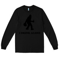 Black bigfoot sasquatch i drink alone Long Sleeve Tee - artisFamous