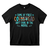 Black Some Of Y'alls Cornbread Ain't Done In The Middle Heavy Core Tee - CowCowDesign