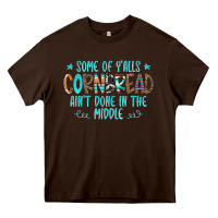 Chocolate Brown Some Of Y'alls Cornbread Ain't Done In The Middle Heavy Core Tee - CowCowDesign