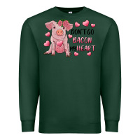Sports Green Valentine's Day Don't Go Bacon My Heart Premium Sweatshirt - RanaPortraitStore