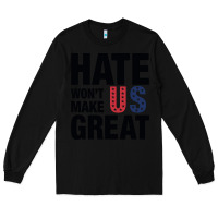 Black hate won't make us great black Long Sleeve Tee - artisFamous