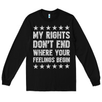 Black My Rights Don't End Where Your Feelings Begin Long Sleeve Tee - artisFamous