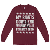 Burgundy My Rights Don't End Where Your Feelings Begin Long Sleeve Tee - artisFamous