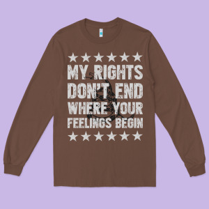My Rights Don't End Where Your Feelings Begin Long Sleeve Tee Designed By Artisfamous