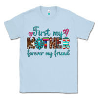 Dusty Blue first my mother forever my friend Classic Tee - Artiststas