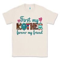 Natural first my mother forever my friend Classic Tee - Artiststas