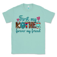 Seafoam first my mother forever my friend Classic Tee - Artiststas