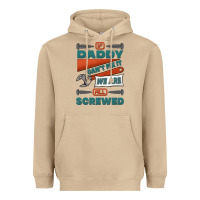 If Daddy Can't Fix It We Are All Screwed Heavyweight Hoodie | Teevron