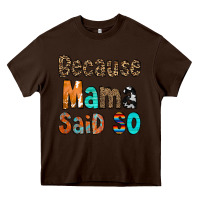 Chocolate Brown Because Mama Said So Heavy Core Tee - CowCowDesign