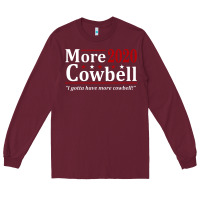 Burgundy more cowbell 2020 election Long Sleeve Tee - artisFamous