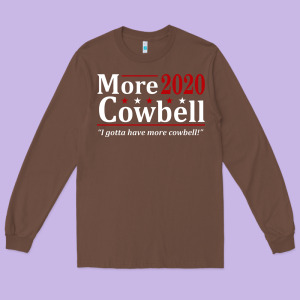 More Cowbell 2020 Election Long Sleeve Tee Designed By Artisfamous