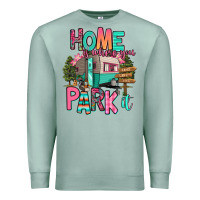 Home Is Where We Park It Premium Sweatshirt | Teevron