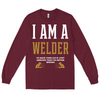 Burgundy I Am A WELDER - WELDER Job Gift Funny Long Sleeve Tee - artisFamous