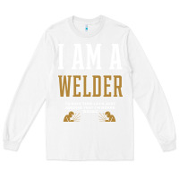 White I Am A WELDER - WELDER Job Gift Funny Long Sleeve Tee - artisFamous