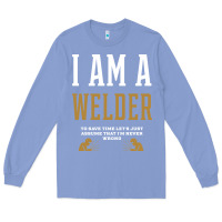 Colony Blue I Am A WELDER - WELDER Job Gift Funny Long Sleeve Tee - artisFamous