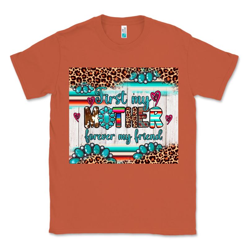 First My Mother Forever My Friend Classic Tee by Artiststas | Teevron