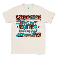Natural first my mother forever my friend Classic Tee - Artiststas