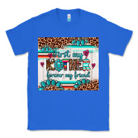 True Royal first my mother forever my friend Classic Tee - Artiststas