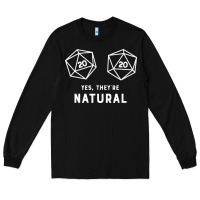 Black yes they're natural 20 dice funny rpg gamer Long Sleeve Tee - artisFamous