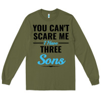 Army Green you can't scare me i have three sons Long Sleeve Tee - artisFamous