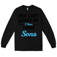Black you can't scare me i have three sons Long Sleeve Tee - artisFamous