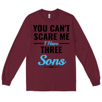 Burgundy you can't scare me i have three sons Long Sleeve Tee - artisFamous