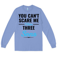 Colony Blue you can't scare me i have three sons Long Sleeve Tee - artisFamous
