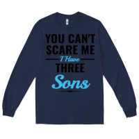 Navy you can't scare me i have three sons Long Sleeve Tee - artisFamous