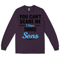 Plum you can't scare me i have three sons Long Sleeve Tee - artisFamous