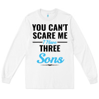 White you can't scare me i have three sons Long Sleeve Tee - artisFamous