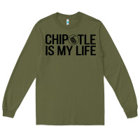 Army Green chipotle is my life Long Sleeve Tee - artisFamous