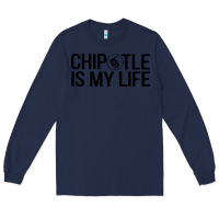Navy chipotle is my life Long Sleeve Tee - artisFamous