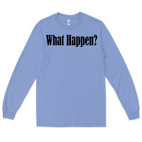 Colony Blue what happen Long Sleeve Tee - artisFamous