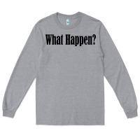 Heather Grey what happen Long Sleeve Tee - artisFamous