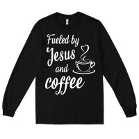 Black Fueled by jesus and coffee Long Sleeve Tee - artisFamous