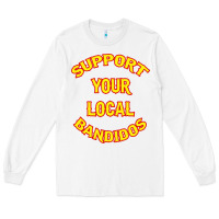 White bandidos support your local texas Long Sleeve Tee - artisFamous
