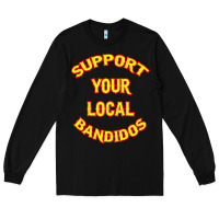 Black bandidos support your local texas Long Sleeve Tee - artisFamous