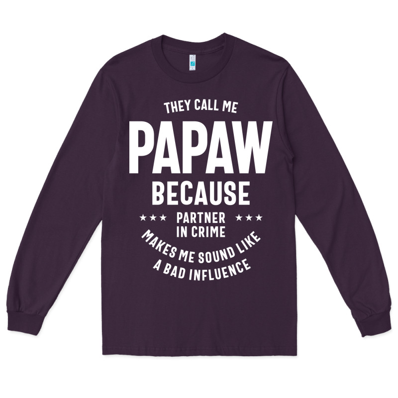 Mens They Call Me Papaw Because Partner In Crime - Dad & Grandpa Birth Long Sleeve Tee by artisFamous | Teevron