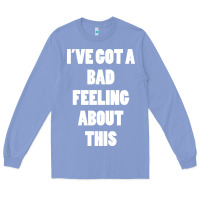 Colony Blue ive got bad feeling Long Sleeve Tee - artisFamous