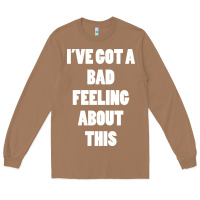 Toasted Coconut ive got bad feeling Long Sleeve Tee - artisFamous