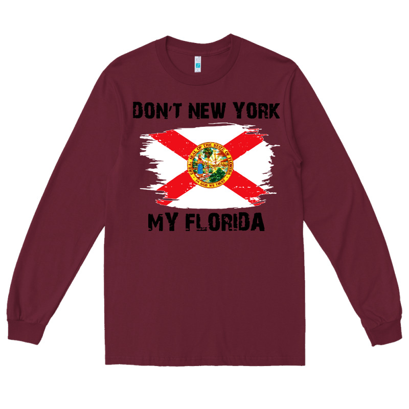 Don't New York My Florida T Shirt Flag Long Sleeve Tee by artisFamous | Teevron