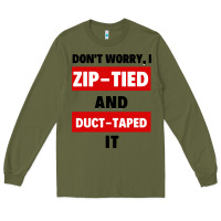 Army Green don't worry i zip tied and duct taped it Long Sleeve Tee - artisFamous