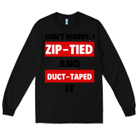 Black don't worry i zip tied and duct taped it Long Sleeve Tee - artisFamous