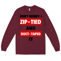 Burgundy don't worry i zip tied and duct taped it Long Sleeve Tee - artisFamous