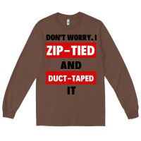 Chestnut don't worry i zip tied and duct taped it Long Sleeve Tee - artisFamous